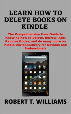 How to Delete Books from Kindle Fire: A Comprehensive Guide with Multiple Perspectives