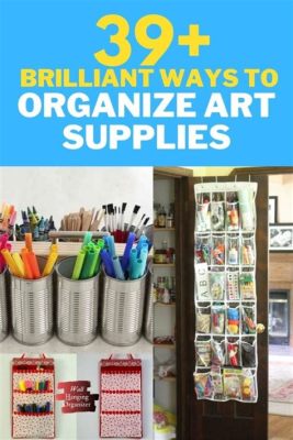 how to organize art supplies and why art is the ultimate form of self-expression